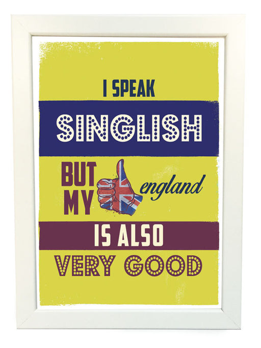 I speak singlish but my england is also very good poster